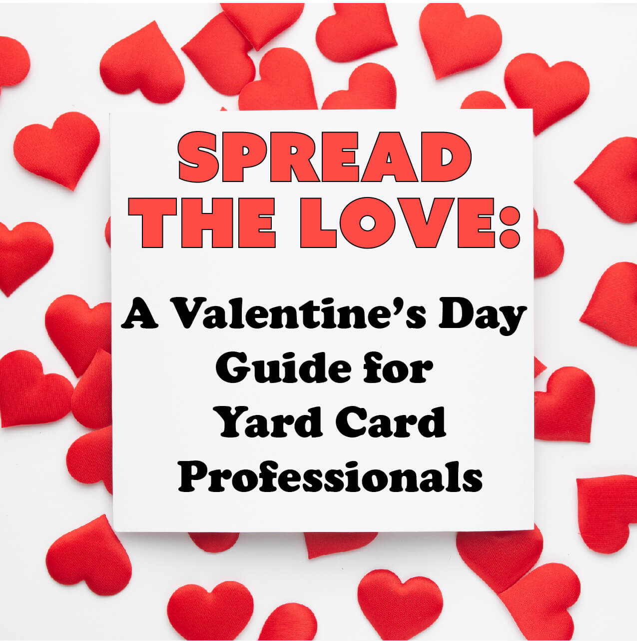 Spread the Love: A Valentine’s Day Guide for Yard Card Professionals