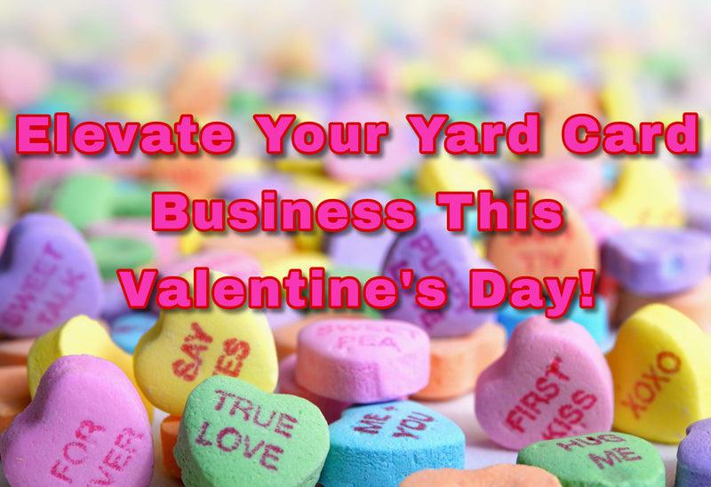 Love is in the Yard: Ideas and Strategies to Elevate Your Yard Card Business This Valentine's Day