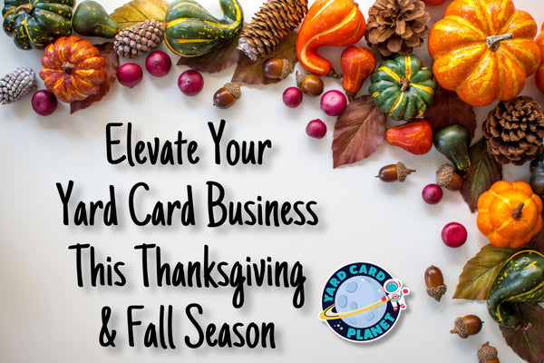 Elevate Your Yard Card Business This Thanksgiving and Fall Season